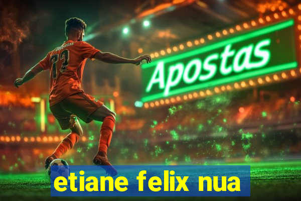 etiane felix nua